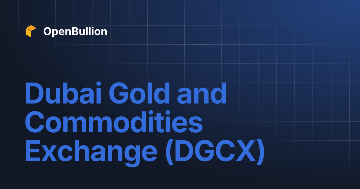 Dubai Gold and Commodities Exchange (DGCX) | OpenBullion